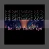 Frightwave 80's - She's Got Electric Eyes